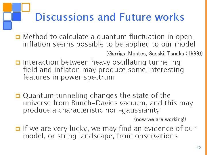Discussions and Future works p Method to calculate a quantum fluctuation in open inflation