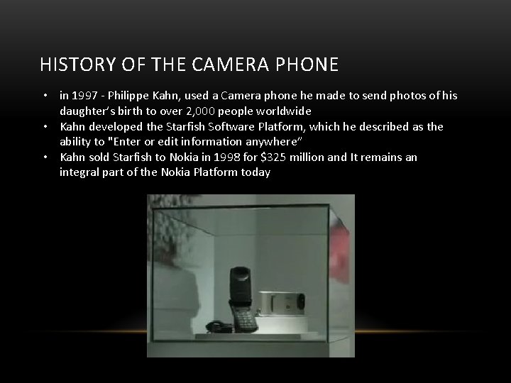 HISTORY OF THE CAMERA PHONE • in 1997 - Philippe Kahn, used a Camera