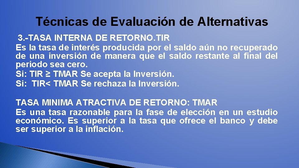 Técnicas de Evaluación de Alternativas 3. -TASA INTERNA DE RETORNO. TIR Es la tasa