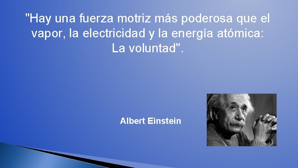 "Hay una fuerza motriz más poderosa que el vapor, la electricidad y la energía