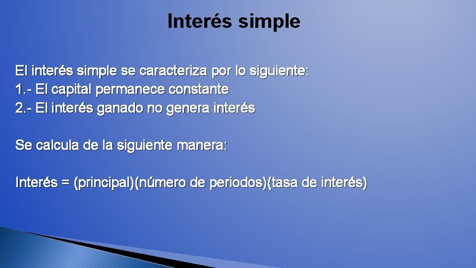 Interés simple El interés simple se caracteriza por lo siguiente: 1. - El capital