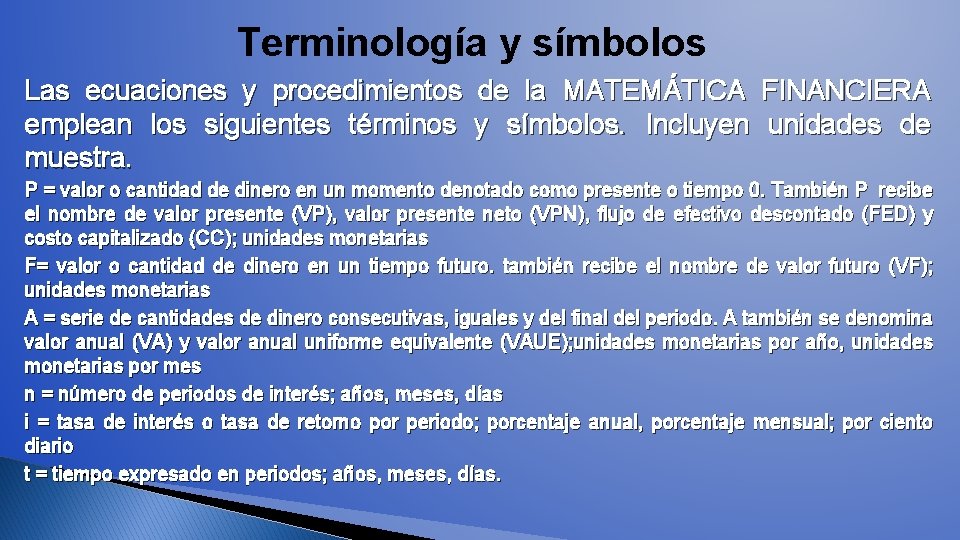 Terminología y símbolos Las ecuaciones y procedimientos de la MATEMÁTICA FINANCIERA emplean los siguientes