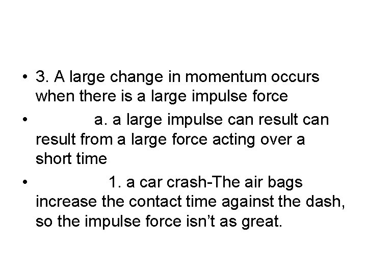  • 3. A large change in momentum occurs when there is a large