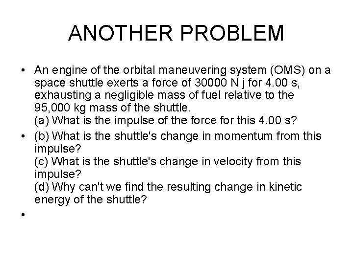 ANOTHER PROBLEM • An engine of the orbital maneuvering system (OMS) on a space