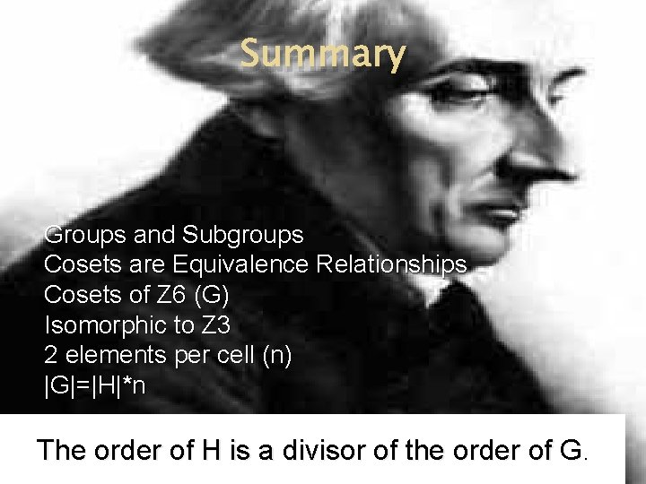 Summary Groups and Subgroups Cosets are Equivalence Relationships Cosets of Z 6 (G) Isomorphic