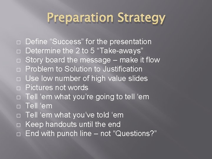 Preparation Strategy � � � Define “Success” for the presentation Determine the 2 to