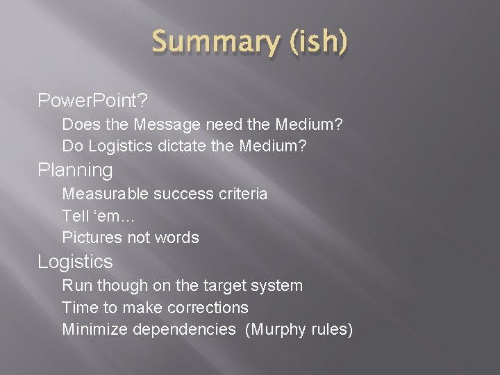 Summary (ish) Power. Point? Does the Message need the Medium? Do Logistics dictate the