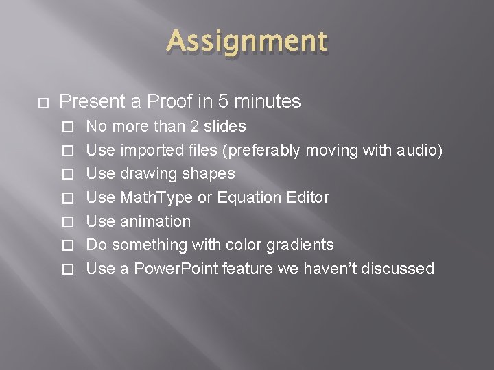 Assignment � Present a Proof in 5 minutes � � � � No more