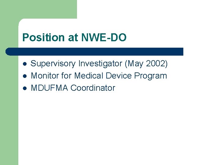 Position at NWE-DO l l l Supervisory Investigator (May 2002) Monitor for Medical Device