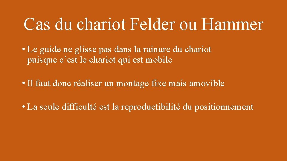 Cas du chariot Felder ou Hammer • Le guide ne glisse pas dans la
