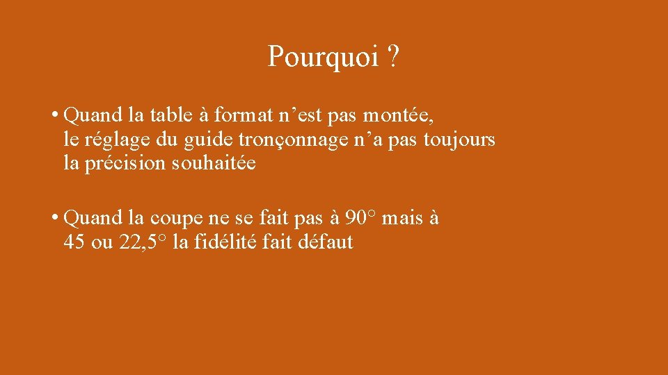 Pourquoi ? • Quand la table à format n’est pas montée, le réglage du