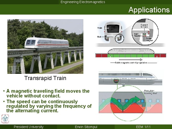Engineering Electromagnetics Applications Transrapid Train • A magnetic traveling field moves the vehicle without