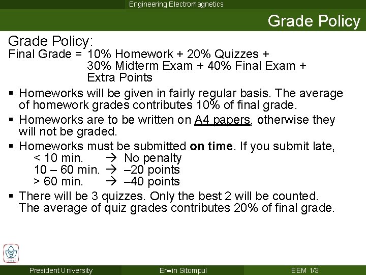 Engineering Electromagnetics Grade Policy: Final Grade = 10% Homework + 20% Quizzes + 30%