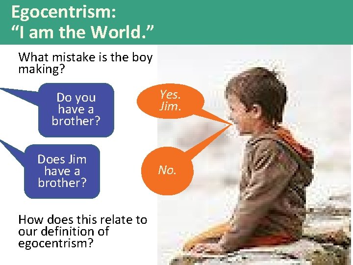 Egocentrism: “I am the World. ” What mistake is the boy making? Do you