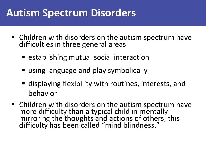 Autism Spectrum Disorders § Children with disorders on the autism spectrum have difficulties in