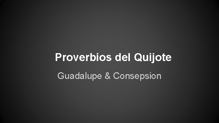 Proverbios del Quijote Guadalupe & Consepsion 