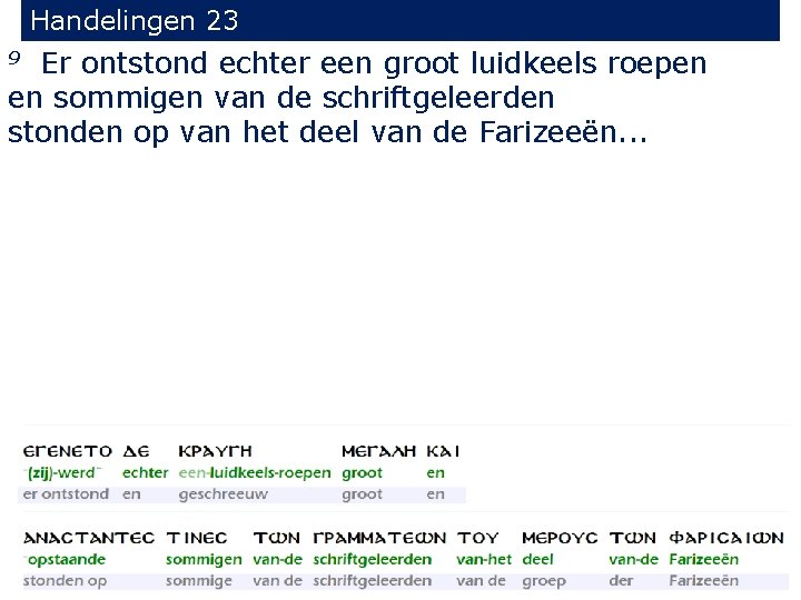 Handelingen 23 Er ontstond echter een groot luidkeels roepen en sommigen van de schriftgeleerden