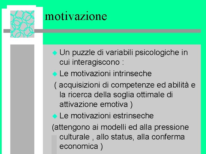 motivazione u Un puzzle di variabili psicologiche in cui interagiscono : u Le motivazioni