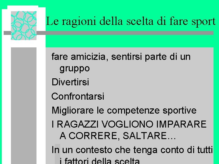 Le ragioni della scelta di fare sport fare amicizia, sentirsi parte di un gruppo