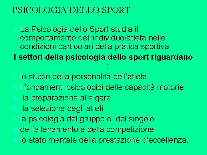 PSICOLOGIA DELLO SPORT u La Psicologia dello Sport studia il comportamento dell’individuo/atleta nelle condizioni