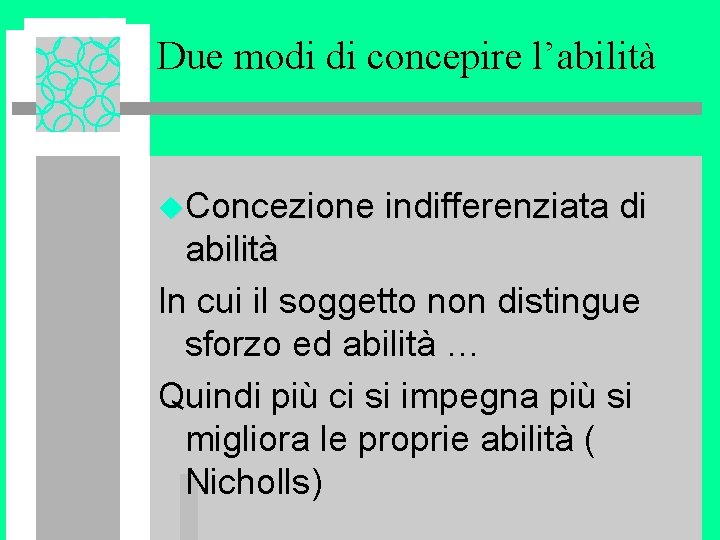 Due modi di concepire l’abilità u. Concezione indifferenziata di abilità In cui il soggetto