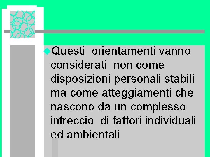 u. Questi orientamenti vanno considerati non come disposizioni personali stabili ma come atteggiamenti che