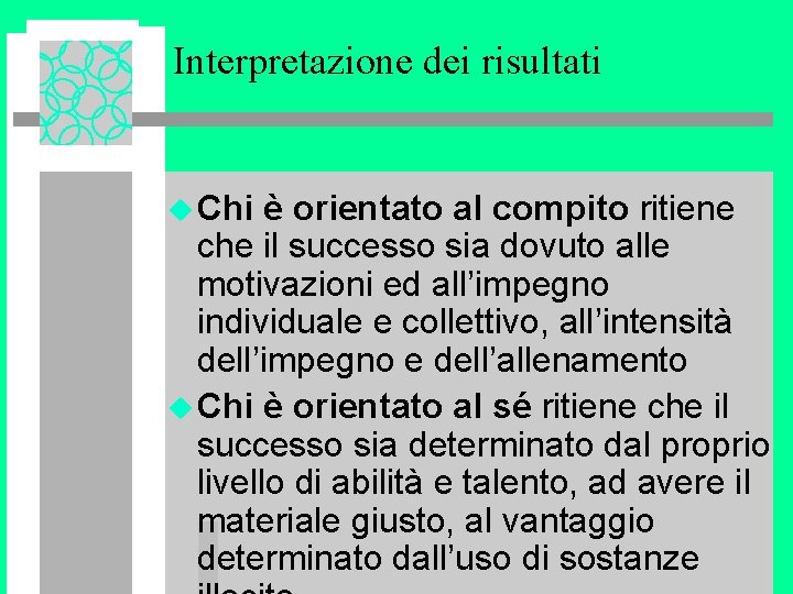 Interpretazione dei risultati u Chi è orientato al compito ritiene che il successo sia