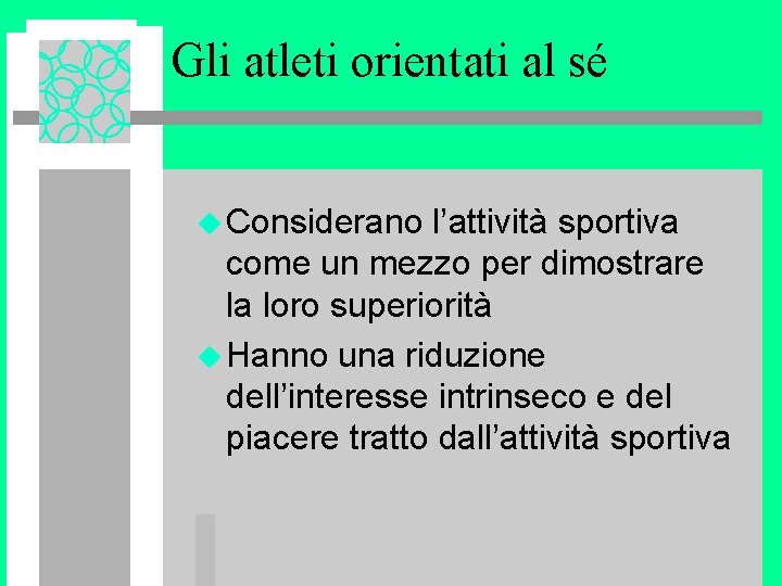 Gli atleti orientati al sé u Considerano l’attività sportiva come un mezzo per dimostrare