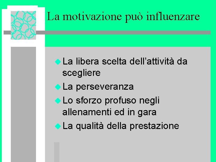 La motivazione può influenzare u La libera scelta dell’attività da scegliere u La perseveranza