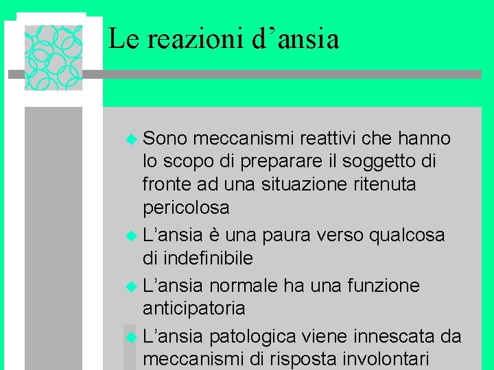 Le reazioni d’ansia u Sono meccanismi reattivi che hanno lo scopo di preparare il