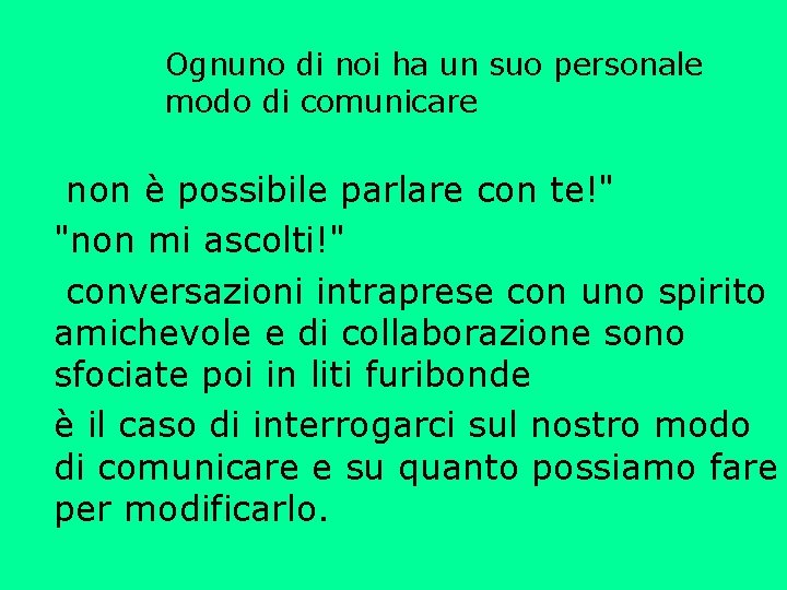 Ognuno di noi ha un suo personale modo di comunicare non è possibile parlare