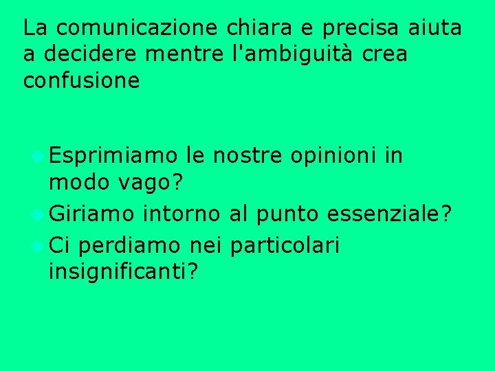 La comunicazione chiara e precisa aiuta a decidere mentre l'ambiguità crea confusione u Esprimiamo