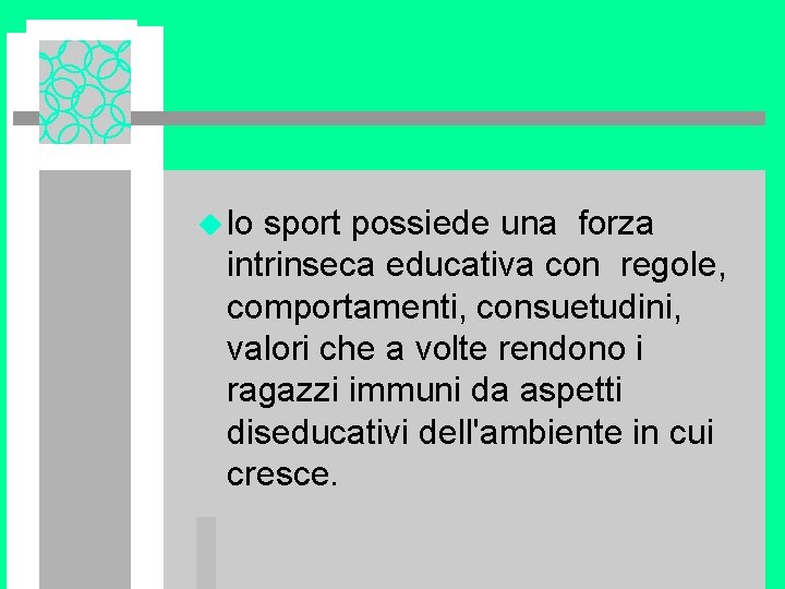 u lo sport possiede una forza intrinseca educativa con regole, comportamenti, consuetudini, valori che