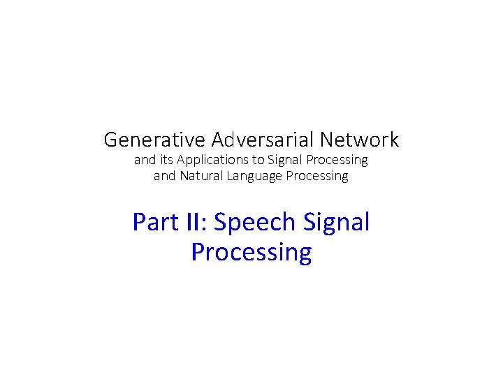 Generative Adversarial Network and its Applications to Signal Processing and Natural Language Processing Part