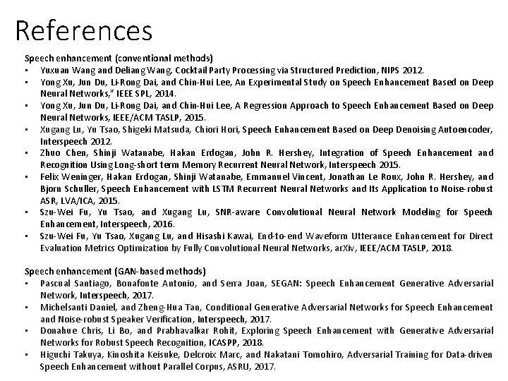 References Speech enhancement (conventional methods) • Yuxuan Wang and Deliang Wang, Cocktail Party Processing