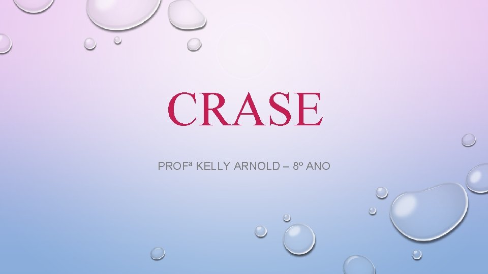 CRASE PROFª KELLY ARNOLD – 8º ANO 