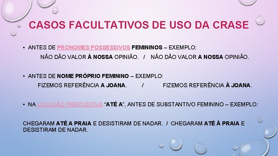 CASOS FACULTATIVOS DE USO DA CRASE • ANTES DE PRONOMES POSSESSIVOS FEMININOS – EXEMPLO: