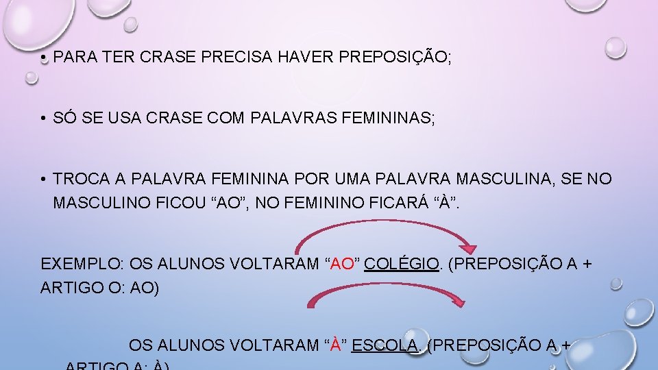  • PARA TER CRASE PRECISA HAVER PREPOSIÇÃO; • SÓ SE USA CRASE COM