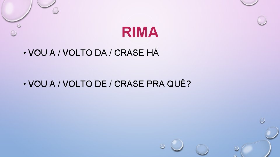 RIMA • VOU A / VOLTO DA / CRASE HÁ • VOU A /