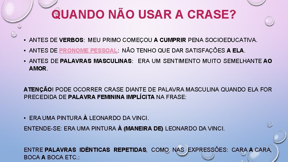 QUANDO NÃO USAR A CRASE? • ANTES DE VERBOS: MEU PRIMO COMEÇOU A CUMPRIR