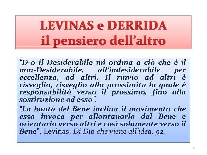 LEVINAS e DERRIDA il pensiero dell’altro “D-o il Desiderabile mi ordina a ciò che