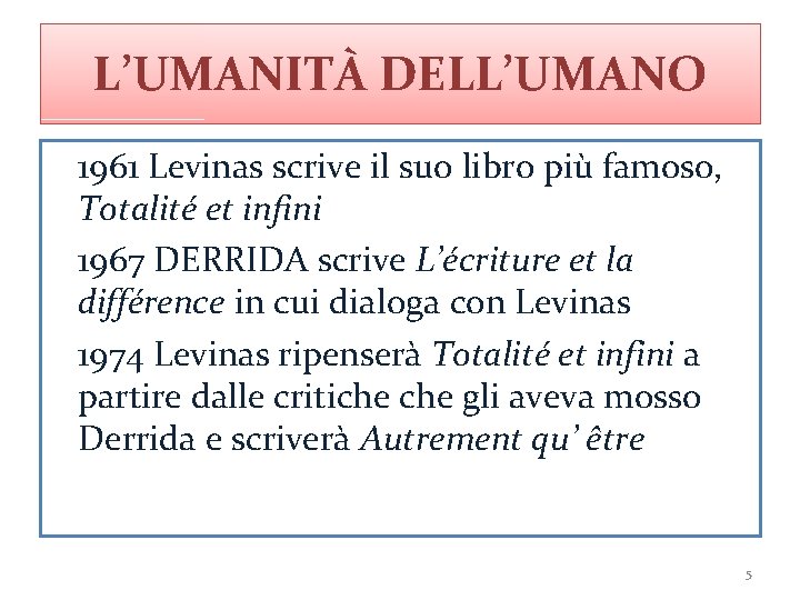 L’UMANITÀ DELL’UMANO 1961 Levinas scrive il suo libro più famoso, Totalité et infini 1967