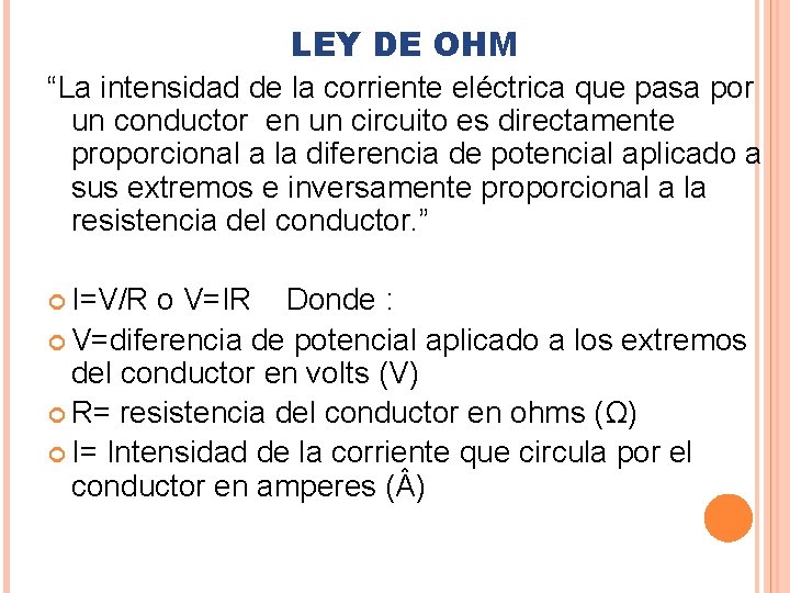 LEY DE OHM “La intensidad de la corriente eléctrica que pasa por un conductor