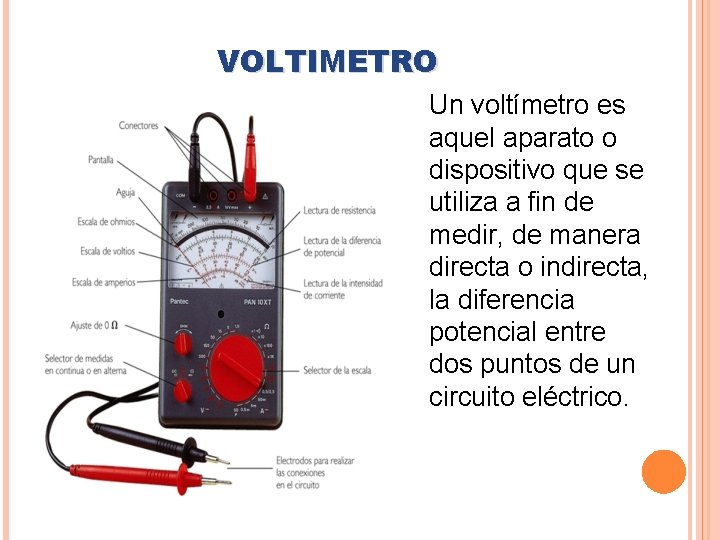 VOLTIMETRO Un voltímetro es aquel aparato o dispositivo que se utiliza a fin de