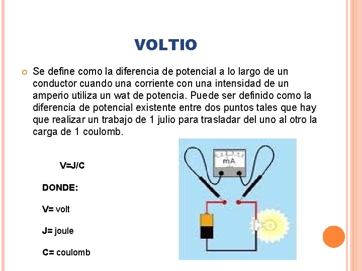 VOLTIO Se define como la diferencia de potencial a lo largo de un conductor