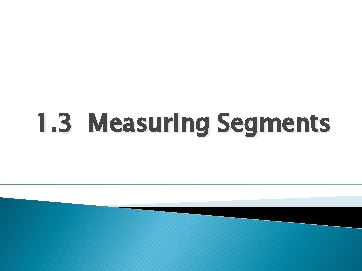 1. 3 Measuring Segments 