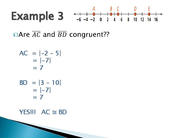 Example 3 � AC = |-2 – 5| = |-7| =7 BD = |3