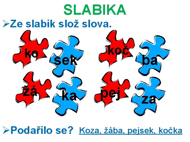 SLABIKA ØZe slabik slož slova. ko sek žá ka ØPodařilo se? koč pej ba