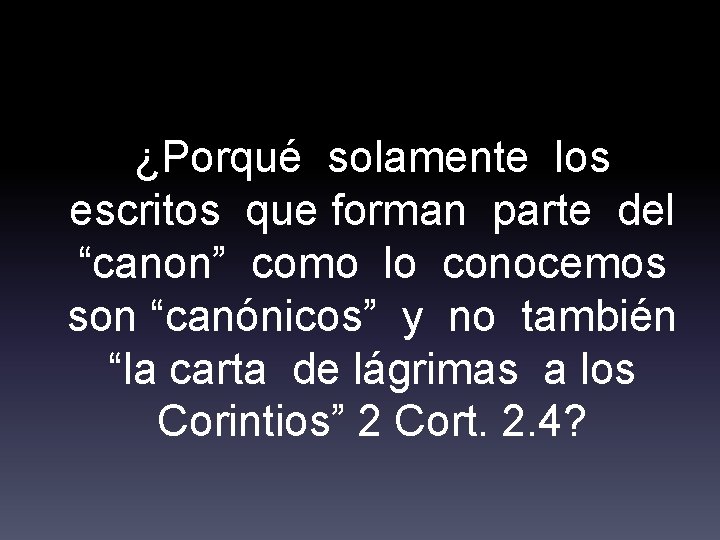 ¿Porqué solamente los escritos que forman parte del “canon” como lo conocemos son “canónicos”