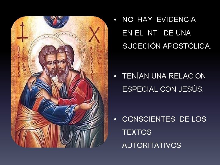  • NO HAY EVIDENCIA EN EL NT DE UNA SUCECIÓN APOSTÓLICA. • TENÍAN